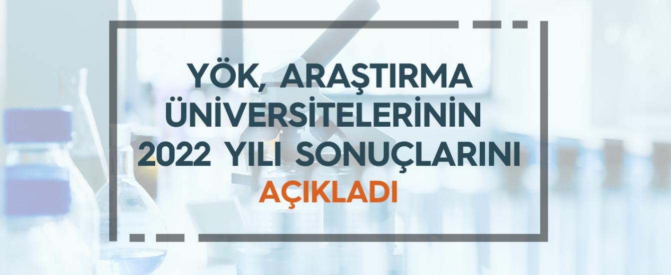 YÖK, Araştırma Üniversitelerinin 2022 Yılı Sonuçlarını Açıkladı 